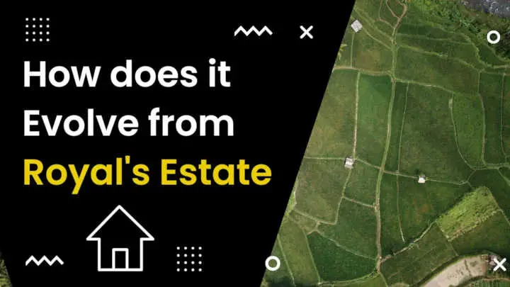 So what is real estate How does it Evolve from the Royal's Estate