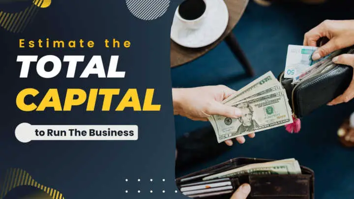Estimate-The-Total-Capital-to-Run-The-Business