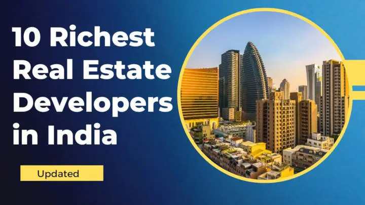 Top 10 Richest Real Estate Developers in India (updated!)