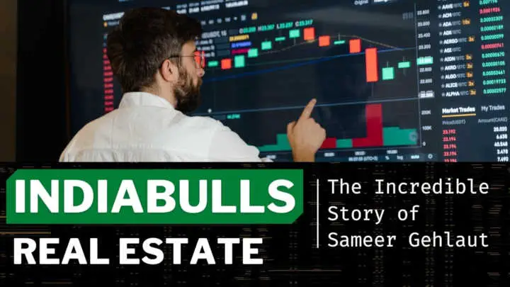 Indiabulls Real Estate Success Story (Sameer Gehlaut: $2.1B)