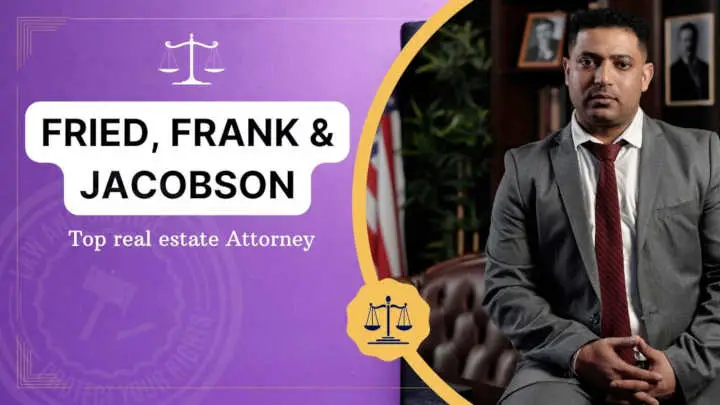 Fried, Frank LLP the top real estate Attorney