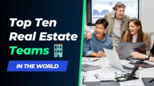 Read more about the article Top 10 Real Estate Teams in the World You Should Join Today
