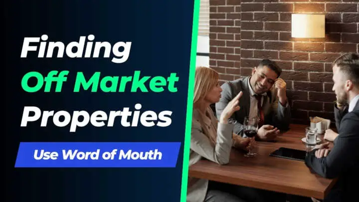 finding off market properties by Word of mouth