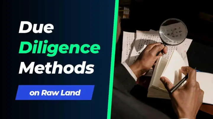 Due Diligence Methods on Raw Land Investing
