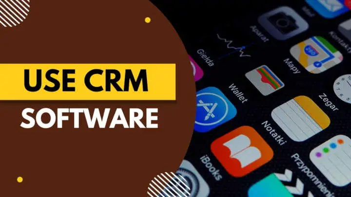 Use CRM Software
