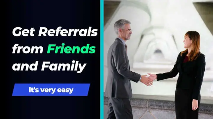 Get Referrals from Friends and Family