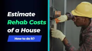 Read more about the article How to Estimate Rehab Costs of a House in the Right Way